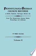 Pennsylvania German Church Records of Births, Baptisms, Marriages, Burials, Etc