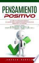 Pensamiento Positivo: El Libro De Superación Personal en Español Para Cambiar Pensamientos Negativos Promover La Autoestima (Estrategias Basadas en Investigaciones Para Ayudar a Los Introvertidos Extrovertidos Y Personas De Ambos Sexos a Aumentar Su Energía)