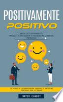 Pensamiento positivo: Técnicas De Pensamiento Positivo Para Cambiar Tu Mentalidad Sobre Los Problemas (Tu Diario De Autoinspiración Sabiduría Y Preguntas Poderosas Para Estimular)