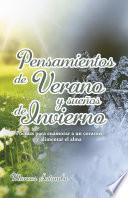 Pensamientos de verano y sueños de invierno : Poemas para enamorar a un corazón y alimentar el alma
