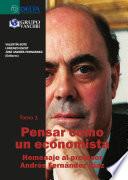 Pensar como un economista tomo i: homenaje al profesor andrés fernández díaz
