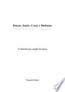 Pensar, Sentir, Crear y Disfrutar: La formula para cumplir tus deseos.