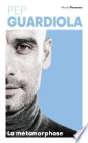 Pep Guardiola - La métamorphose