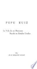 Pepe Ruiz, la vida de un mexicano nacido en Estados Unidos