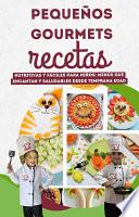 Pequeños Gourmets, Recetas Nutritivas y Fáciles para Niños: Menús que Encantan y Saludables desde Temprana Edad