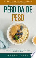 Pérdida De Peso: Guía Para La Pérdida De Peso Fácil Y Comprobada Recetas De Planes De Comidas (Maximiza Tu Pérdida De Peso Con El Poder De Las Especias)