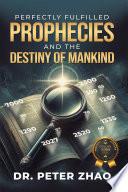 Perfectly Fulfilled Prophecies and the Destiny of Mankind