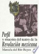 Perfil y muestra del teatro de la Revolución Mexicana