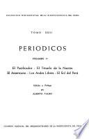 Periódicos: El Pacificador. El Triunfo de la Nación. El Americano. Los Andes Libres. El Sol del Perú
