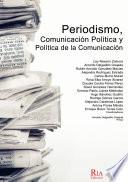 Periodismo, comunicación política y política de la comunicación