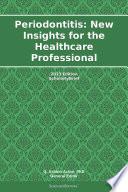 Periodontitis: New Insights for the Healthcare Professional: 2013 Edition