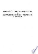 Períodos presidenciales y constituciones federales y políticas de El Salvador