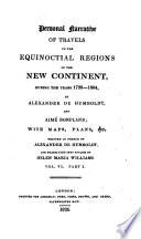 Personal Narrative of Travels to the Equinoctial Regions of the New Continent During the Years 1799-1804