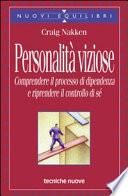 Personalità viziose. Comprendere il processo di dipendenza e riprendere il controllo di sé