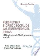 PERSPECTIVA BIOPSICOSOCIAL DE LAS ENFERMEDADES RARAS: EL SÍNDROME DE WOLFRAM COMO MODELO