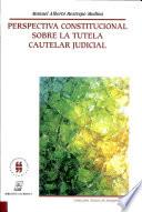 Perspectiva constitucional sobre la tutela cautelar judicial