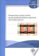 Perspectivas a Plazo Medio de Los Productos Basicos Agricolas