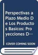 Perspectivas a Plazo Medio de Los Productos Basicos