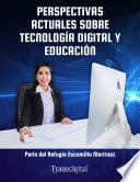 Perspectivas actuales sobre tecnología digital y educación