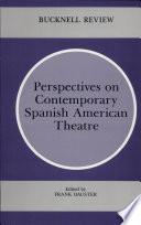 Perspectives on Contemporary Spanish American Theatre