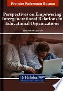 Perspectives on Empowering Intergenerational Relations in Educational Organizations