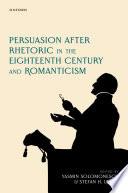 Persuasion After Rhetoric in the Eighteenth Century and Romanticism