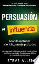 Persuasión, Influencia y Manipulación Usando la Psicología Humana y el Sentido Común
