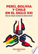 Perú, Bolivia y Chile en el siglo XXI
