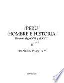 Perú, hombre e historia: Entre el siglo XVI y el XVIII