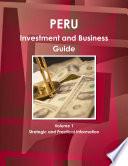 Peru Investment and Business Guide Volume 1 Strategic and Practical Information