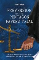 Perversion of the Pentagon Papers Trial