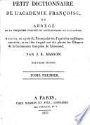 Petit Dictionnaire de l'Académie Françoise, ou Abrégé de la cinquième édition du dictionnaire de l'Académie, auquel on a joint la prononciation d'après les meilleures autorités; et en tête duquel ont été placés les Elémens de la grammaire françoise de Lhomond