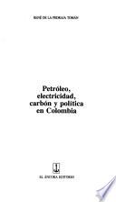 Petróleo, electricidad, carbón y política en Colombia