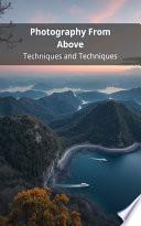 Photography From Above: Techniques and Techniques