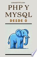 PHP y MySQL desde Cero: Tu Guía Completa para Crear Sitios Web Dinámicos y Profesionales