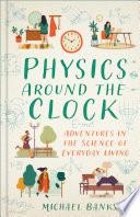Physics Around the Clock