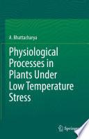 Physiological Processes in Plants Under Low Temperature Stress