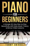 Piano For Beginners: A Simple 30-Day Plan to Play Beautifully with Easy Music Theory & Bonus Video Lessons