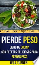 Pierde peso: libro de cocina con recetas deliciosas para perder peso