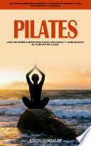 Pilates: Los Mejores Ejercicios Para Moldear Y Adelgazar El Cuerpo en Casa (Entrenamientos Rápidos Y Fáciles De Seguir Para Recuperar Tu Figura)