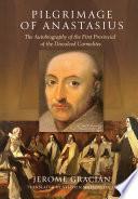 Pilgrimage of Anastasius: The Autobiography of the First Provincial of the Discalced Carmelites
