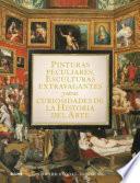 Pinturas peculiares, esculturas extravagantes y otras curiosidades de la historia del arte