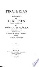 Piraterías y agresiones de los Ingleses y de otros pueblos de Europa en la América Española desde el siglo XVI al XVIII, deducidas de las obras de D. Dionisio de Alsedo y Herrera