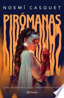 Pirómanas: Cómo Incendiar Tu Vida y Despertar Tu Poder / Firestarters: Ignite Your Life, Awaken Your Power