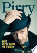 Pirry - Viaje por el mundo sin censura