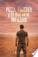 PIZZA, TWITTER y 23 días en el INFIERNO