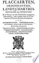 Placcaerten, ordonnantien, landt-chartres, privilegien ende instructien by de Princen van dese Nederlanden uytgegeven, geaccordeert ende verleent ende in de voorgaende vyf Placcaert-Boecken niet begrepen [...].
