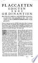 Placcaeten edicten ende ordinantien die t' sedert het uytgheven vande laeste Placcaet-boecken, uyt-ghecomen, ende ghepubliceert sijn, ende vande vvelcke in dese Commentarien mentie vvordt ghemaecht