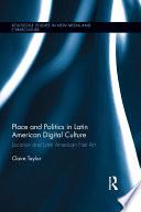 Place and Politics in Latin American Digital Culture