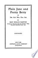 Plain Jane and Pretty Betty; Or the Girl who Won Out